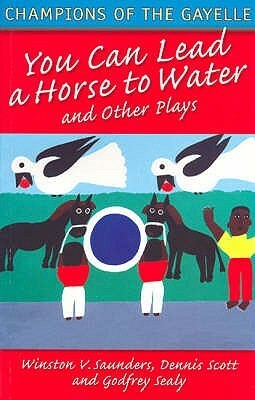 Champions Of The Gayelle: You Can Lead A Horse To Water And Other Plays (Macmillan Caribbean Writers) by Winston V. Saunders, Godfrey Sealy, Dennis Scott