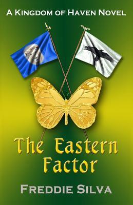 The Eastern Factor: Kingdom of Haven Book 3 by Freddie Silva