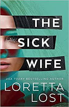 The Sick Wife by Loretta Lost, Loretta Lost