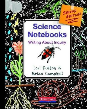 Science Notebooks: Writing about Inquiry by Brian Campbell, Lori Fulton