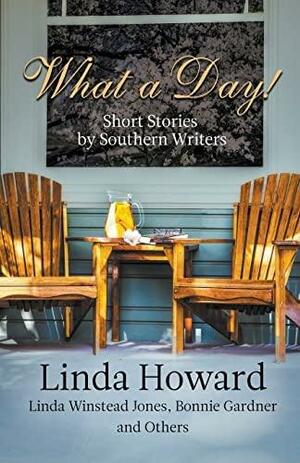 What a Day! Short Stories by Southern Authors by Linda Howard, Leslie Scott, Bonnie Gardner, Linda Winstead Jones