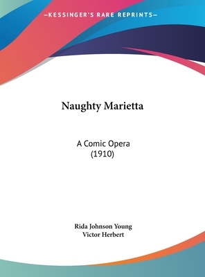 Naughty Marietta: A Comic Opera (1910) by Rida Johnson Young, Victor Herbert