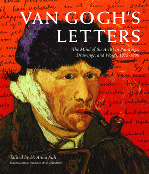 Van Gogh's Letters: The Mind of the Artist in Paintings, Drawings, and Words, 1875-1890 by H. Anna Suh, Vincent van Gogh