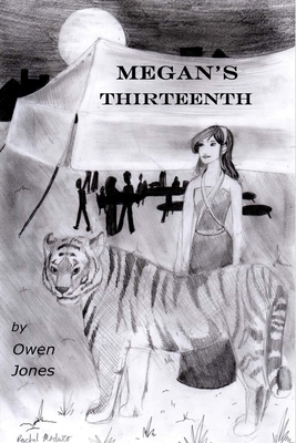 Megan's Thirteenth: A Spirit Guide, A Ghost Tiger, and One Scary Mother! by Owen Jones