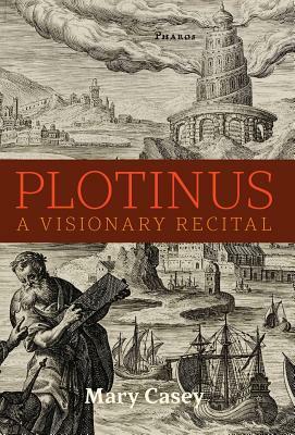 Plotinus: A Visionary Recital by Mary Casey