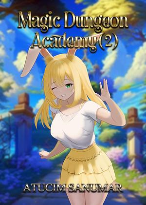 Magic Dungeon Academy Volume 2: School Life Isekai Harem Fantasy Light Novel Book Series by Atucim Sanumar, Atucim Sanumar
