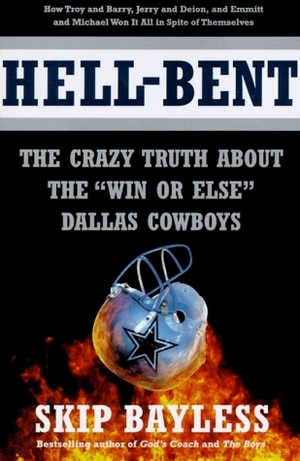 Hell-Bent: The Inside Story of a Win or Else Dallas Cowboy Season by Skip Bayless