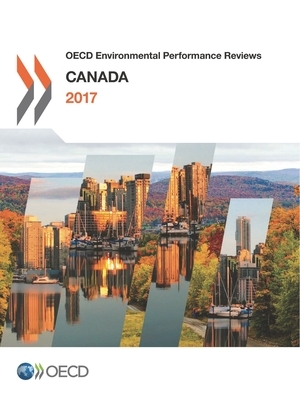OECD Environmental Performance Reviews: Canada 2017 by Oecd