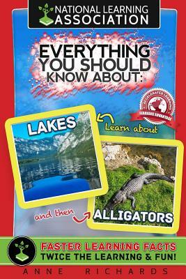 Everything You Should Know About Lakes and Alligators by Anne Richards