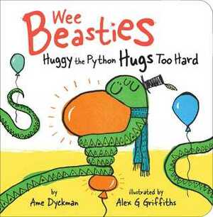 Huggy the Python Hugs Too Hard by Alex G. Griffiths, Ame Dyckman