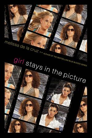 Girl Stays in the Picture by Melissa de la Cruz