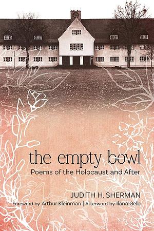 The Empty Bowl: Poems of the Holocaust and After by Judith H Sherman