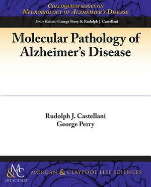 Molecular Pathology of Alzheimer's Disease by Rudy Castellani, George Perry