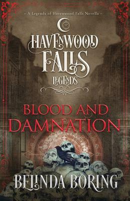 Blood and Damnation: A Legends of Havenwood Falls Novella by Belinda Boring, Havenwood Falls Collective