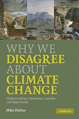 Why We Disagree about Climate Change by Mike Hulme