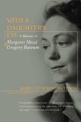With a Daughter's Eye: A Memoir of Margaret Mead and Gregory Bateson by Mary Catherine Bateson