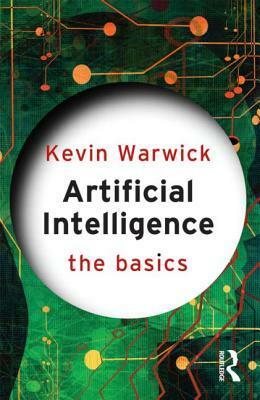 Artificial Intelligence: The Basics by Kevin Warwick