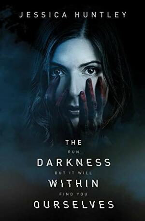 The Darkness Within Ourselves by Jessica Huntley