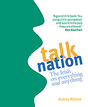 Talk Nation: The Irish on Everything and Anything by Aubrey Malone