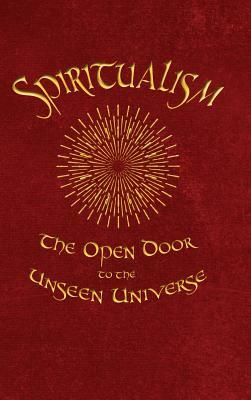 Spiritualism: The Open Door to the Unseen Universe by James Robertson