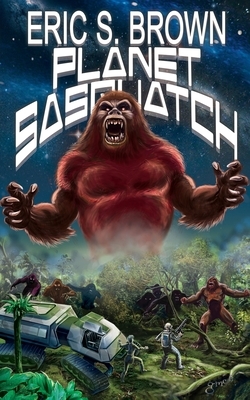 Planet Sasquatch by Eric S. Brown