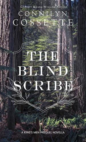 The Blind Scribe by Connilyn Cossette