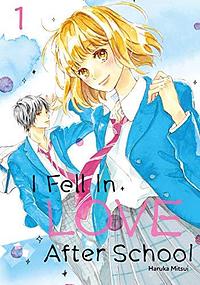 I Fell in Love After School, Vol. 1 by Haruka Mitsui, Haruka Mitsui