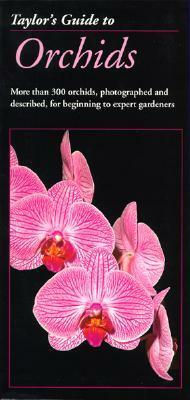 Taylor's Guide to Orchids: More Than 300 Orchids, Photographed and Described, for Beginning to Expert Gardeners by Judy White