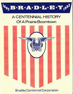 Bradley 1892-1992: A Centennial History of a Prairie Boomtown by Vic Johnson