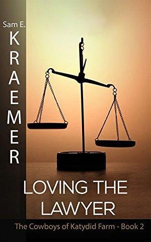 Loving the Lawyer by Sam E. Kraemer, Sam E. Kraemer