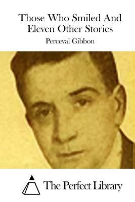 Those Who Smiled And Eleven Other Stories by Perceval Gibbon