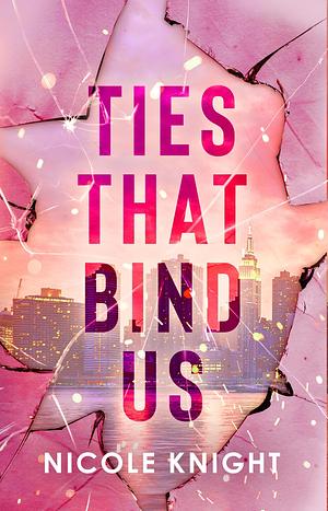 Ties that Bind Us by Nicole Knight, Nicole Knight