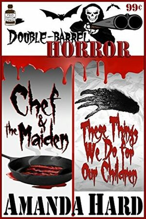 Double Barrel Horror: Chef and the Maiden / These Things We Do for Our Children by Matthew Weber, Amanda Hard