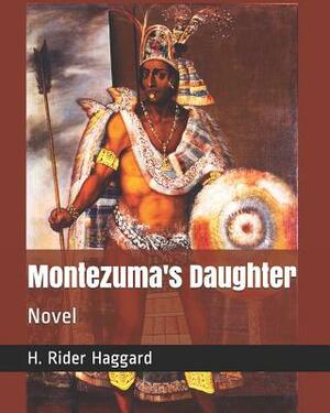 Montezuma's Daughter: Novel by H. Rider Haggard