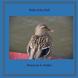 Birds of the Park by K. Walker