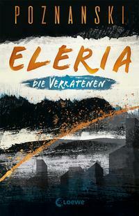 Eleria (Band 1) - Die Verratenen: Dystopischer Thriller der Spiegel Bestseller-Autorin by Ursula Poznanski