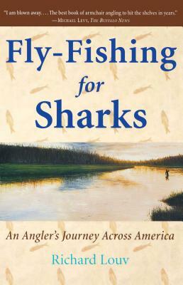 Fly-Fishing for Sharks: An American Journey by Richard Louv