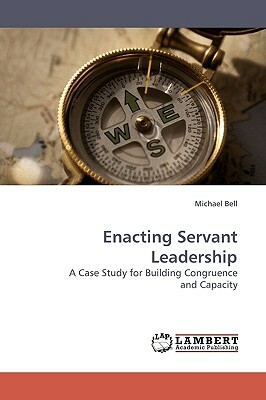 Enacting Servant Leadership by Michael Bell