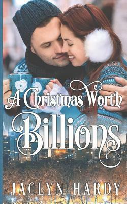 A Christmas Worth Billions by Jaclyn Hardy