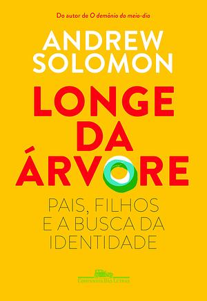 Longe da Árvore: pais, filhos e a busca da identidade by Andrew Solomon