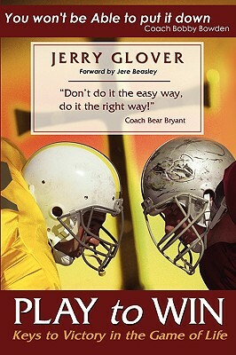 Play to Win: Keys to Victory in the Game of Life by Jerry Glover