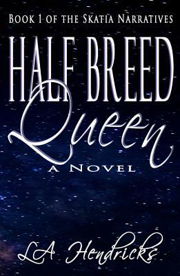 Half Breed Queen: Book 1 of The Skatia Narratives by La Hendricks