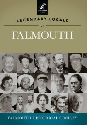 Legendary Locals of Falmouth by Falmouth Historical Society