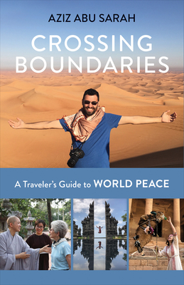Crossing Boundaries: A Traveler's Guide to World Peace by Aziz Abu Sarah