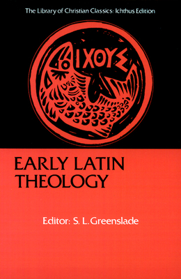 Early Latin Theology: Selections from Tertullian, Cyprian, Ambrose, and Jerome by 