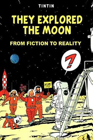 Tintin - They Explored the Moon - From Fiction to Reality by theunknowntintin