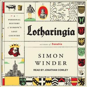 Lotharingia: A Personal History of Europe's Lost Country by Simon Winder