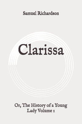 Clarissa: Or, The History of a Young Lady Volume 1: Original by Samuel Richardson