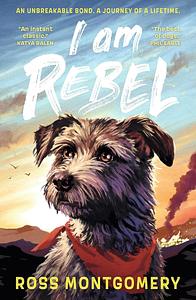 I am Rebel by Ross Montgomery