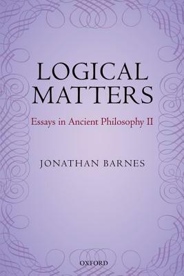 Logical Matters: Essays in Ancient Philosophy II by Maddalena Bonelli, Jonathan Barnes